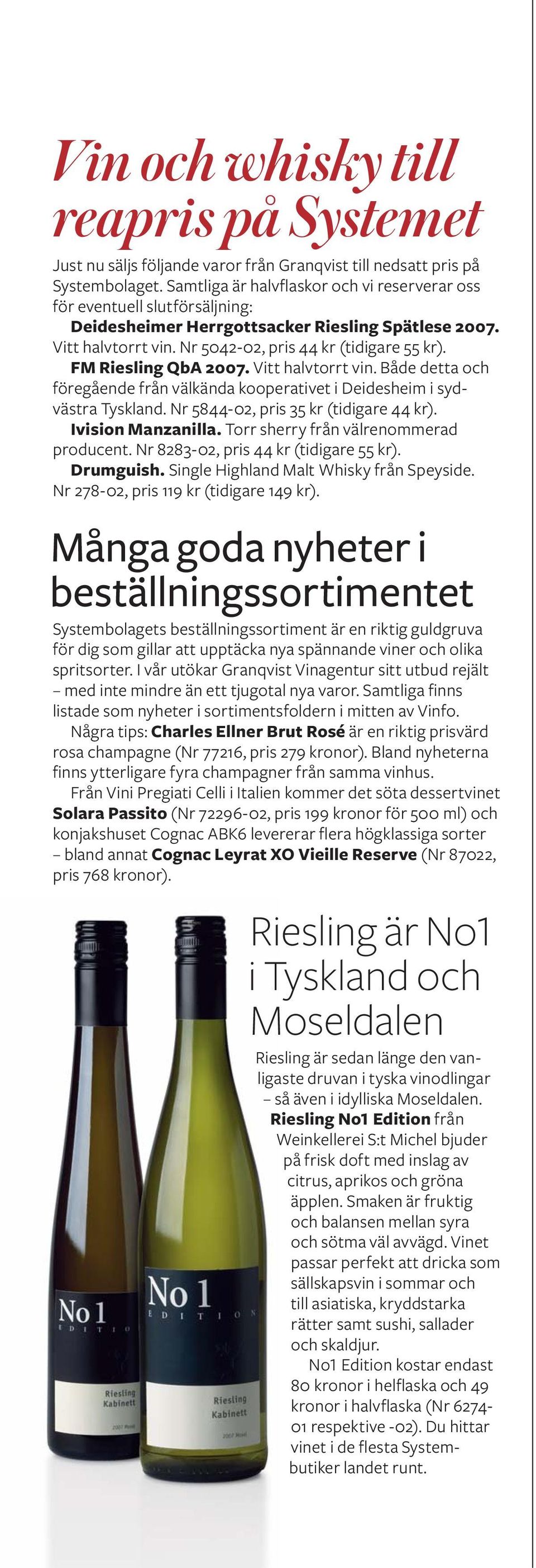 FM Riesling QbA 2007. Vitt halvtorrt vin. Både detta och föregående från välkända kooperativet i Deidesheim i sydvästra Tyskland. Nr 5844-02, pris 35 kr (tidigare 44 kr). Ivision Manzanilla.