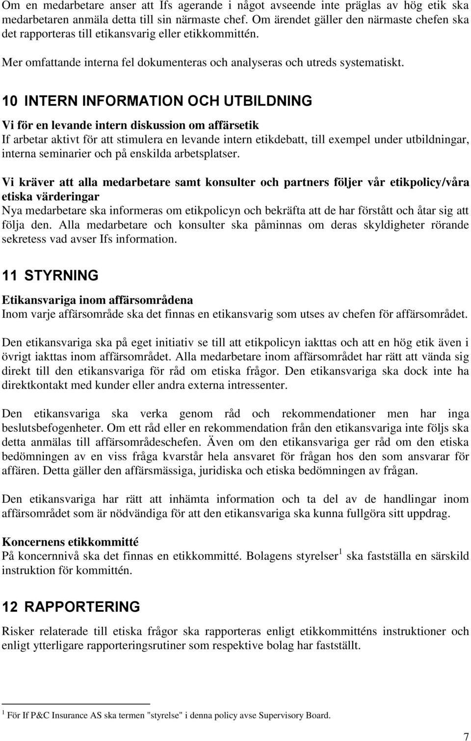 10 INTERN INFORMATION OCH UTBILDNING Vi för en levande intern diskussion om affärsetik If arbetar aktivt för att stimulera en levande intern etikdebatt, till exempel under utbildningar, interna