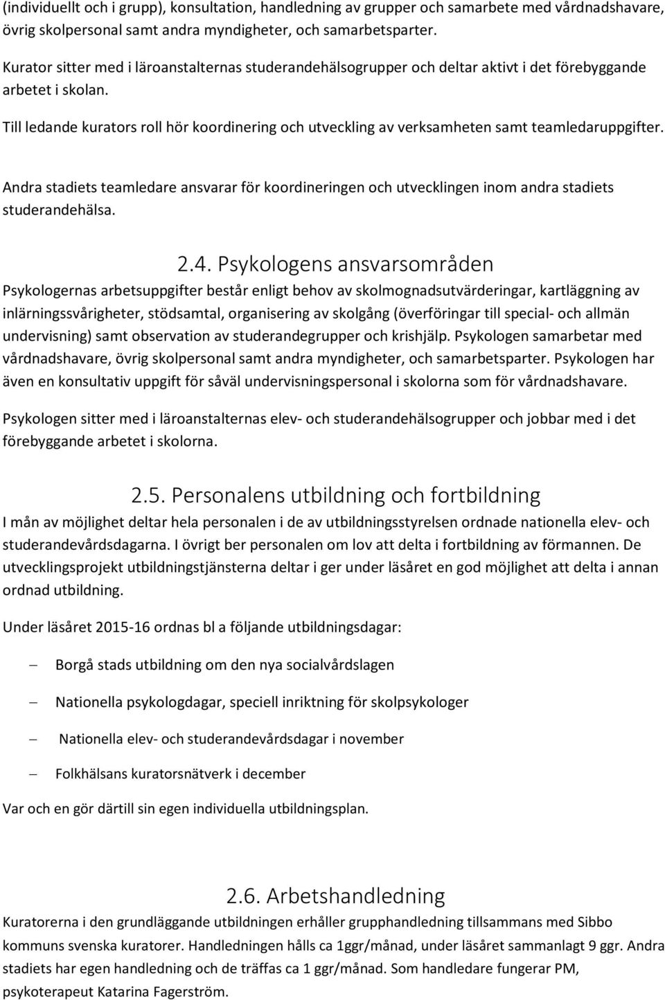 Till ledande kurators roll hör koordinering och utveckling av verksamheten samt teamledaruppgifter.