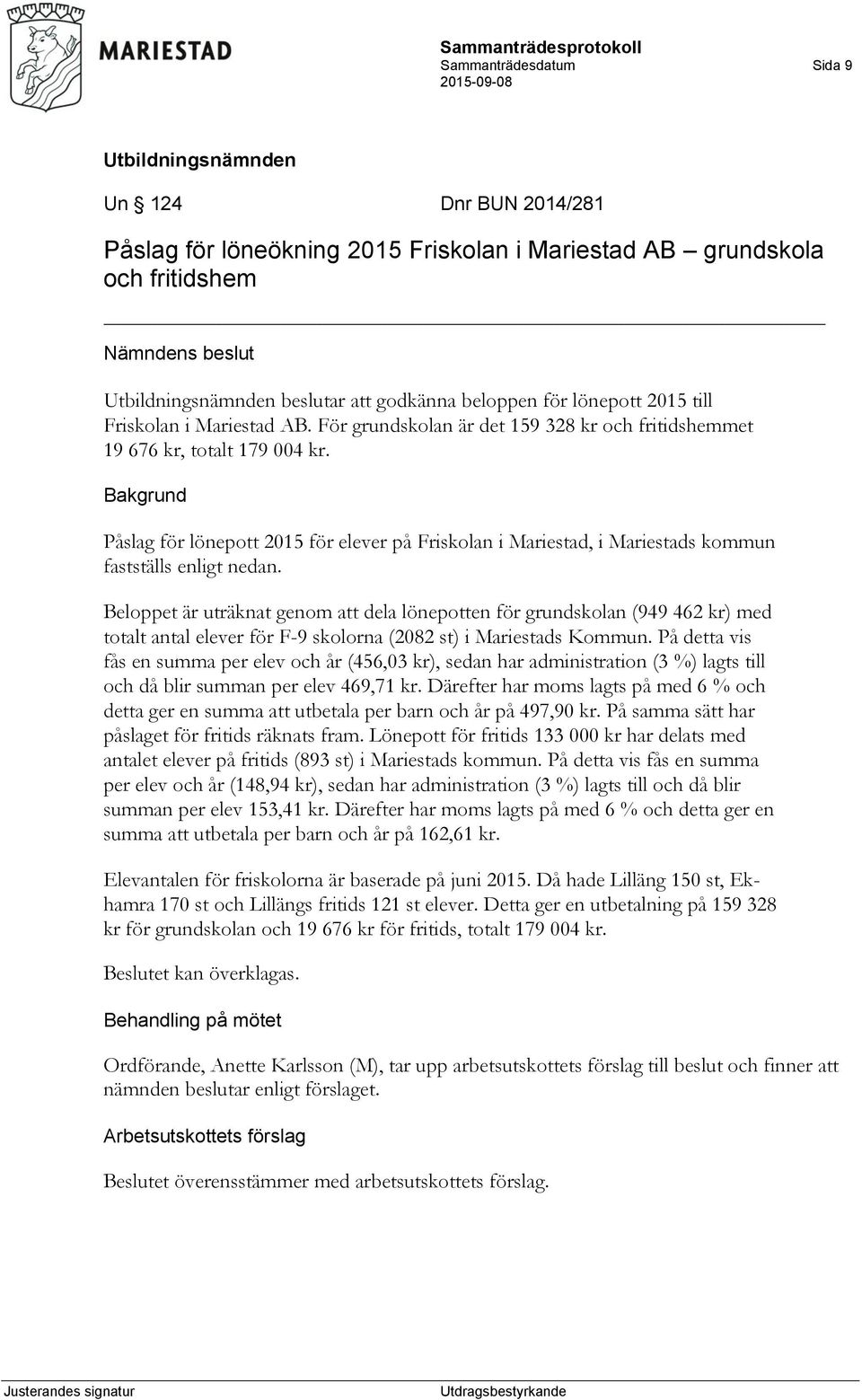 Bakgrund Påslag för lönepott 2015 för elever på Friskolan i Mariestad, i Mariestads kommun fastställs enligt nedan.