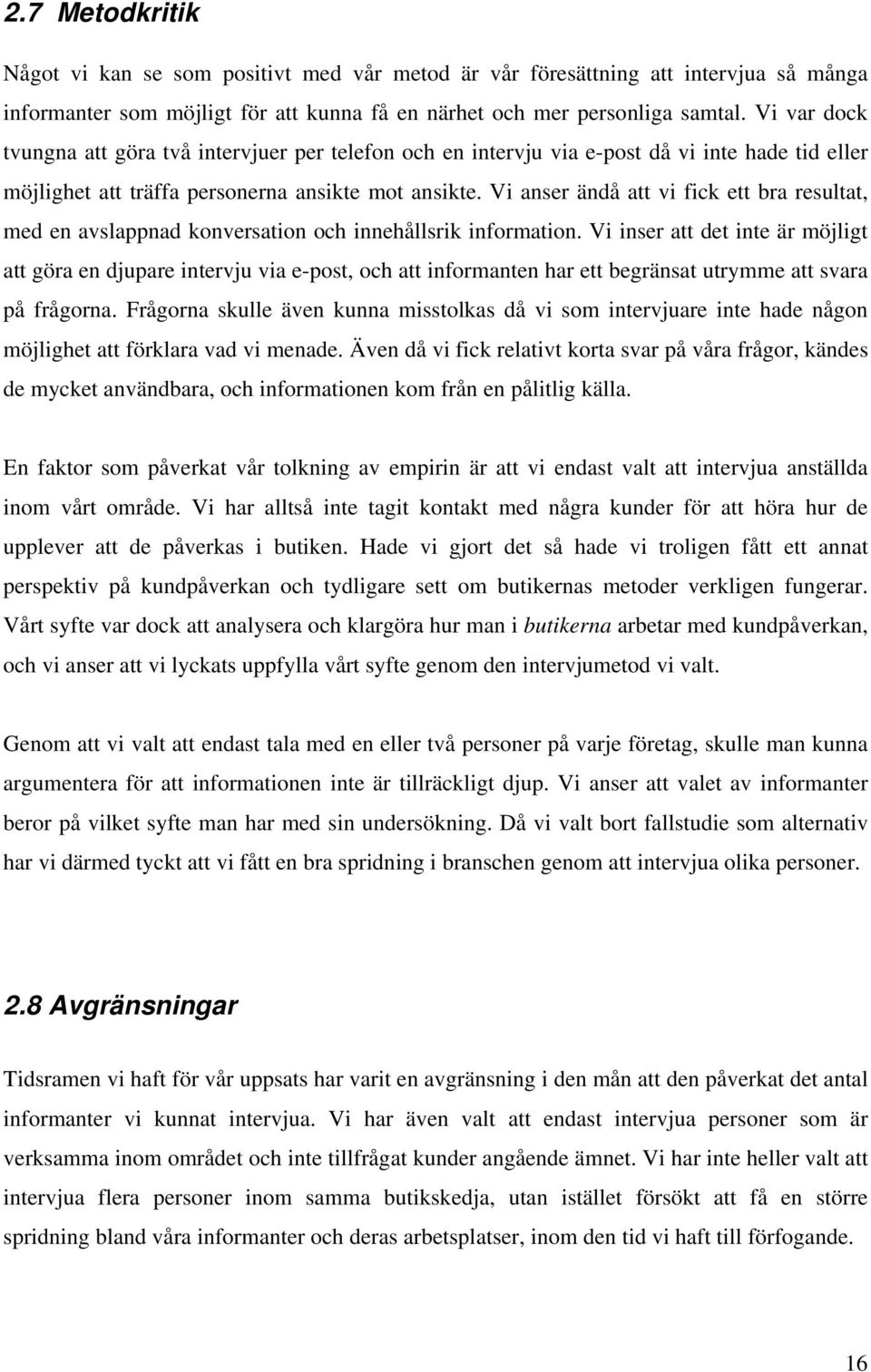 Vi anser ändå att vi fick ett bra resultat, med en avslappnad konversation och innehållsrik information.