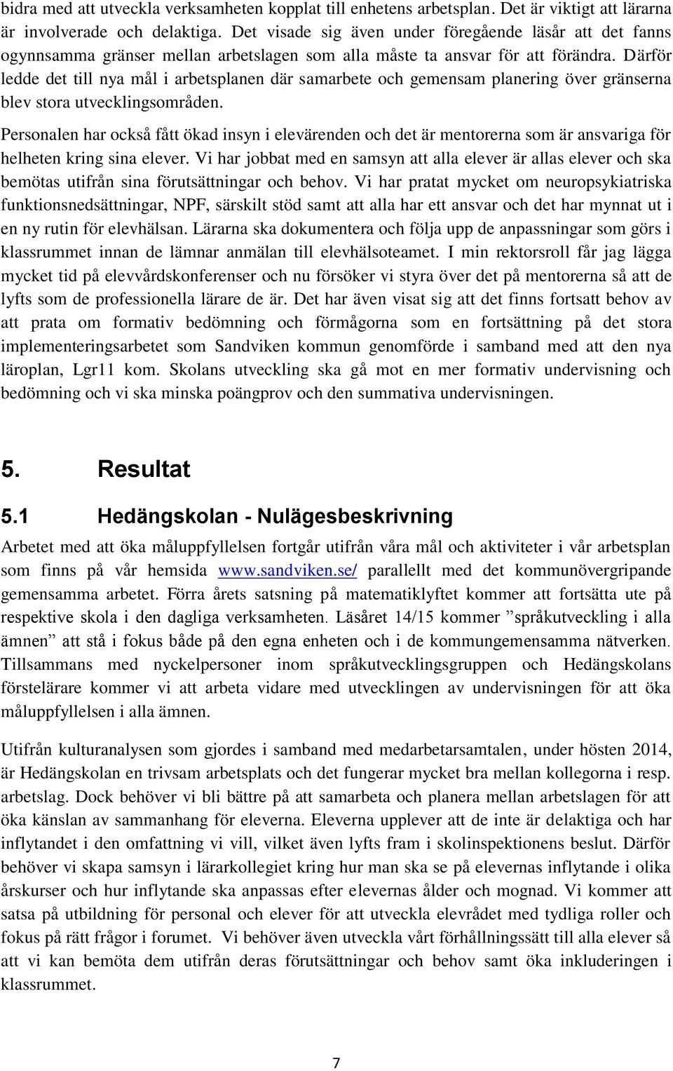 Därför ledde det till nya mål i arbetsplanen där samarbete och gemensam planering över gränserna blev stora utvecklingsområden.