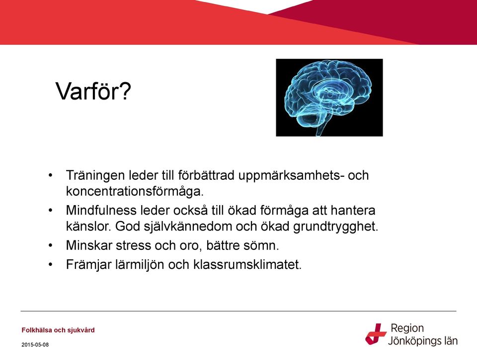 Mindfulness leder också till ökad förmåga att hantera känslor.