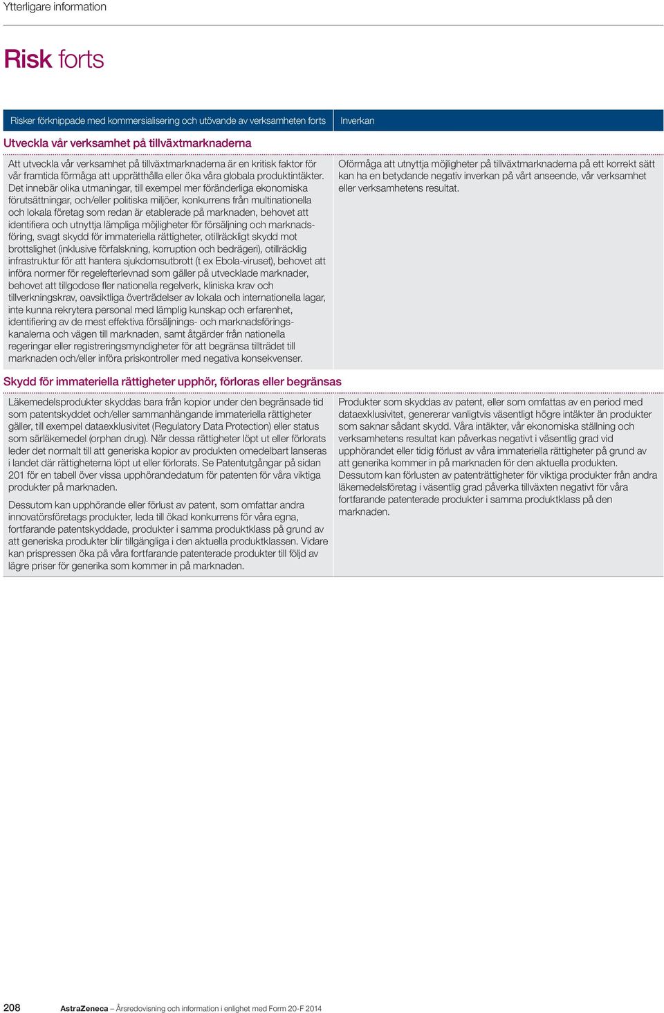 Det innebär olika utmaningar, till exempel mer föränderliga ekonomiska förutsättningar, och/eller politiska miljöer, konkurrens från multinationella och lokala företag som redan är etablerade på