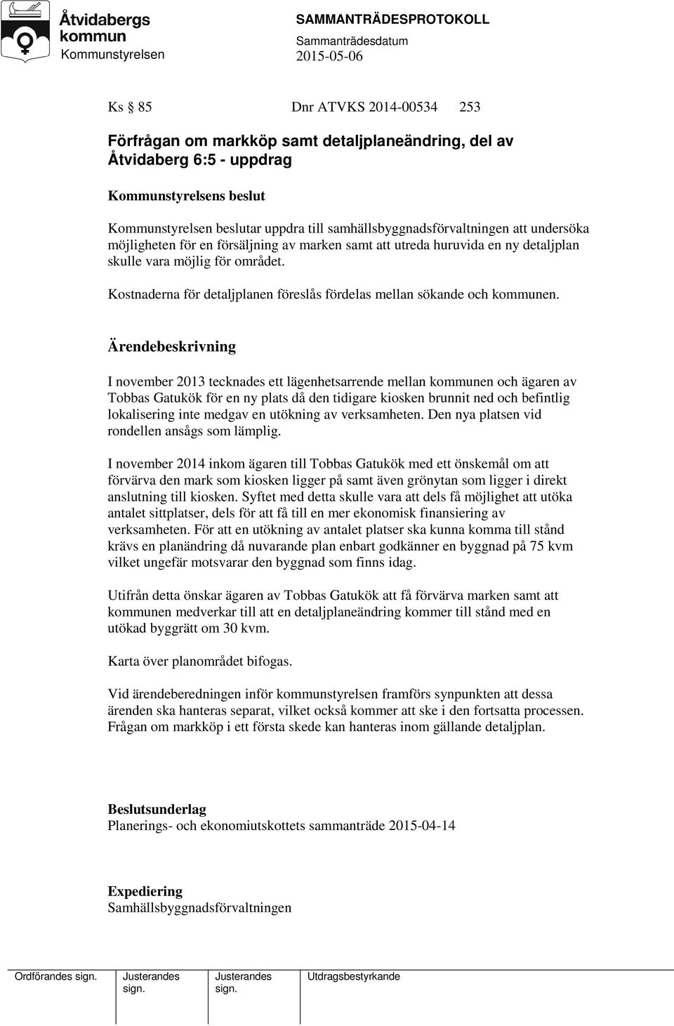 I november 2013 tecknades ett lägenhetsarrende mellan kommunen och ägaren av Tobbas Gatukök för en ny plats då den tidigare kiosken brunnit ned och befintlig lokalisering inte medgav en utökning av