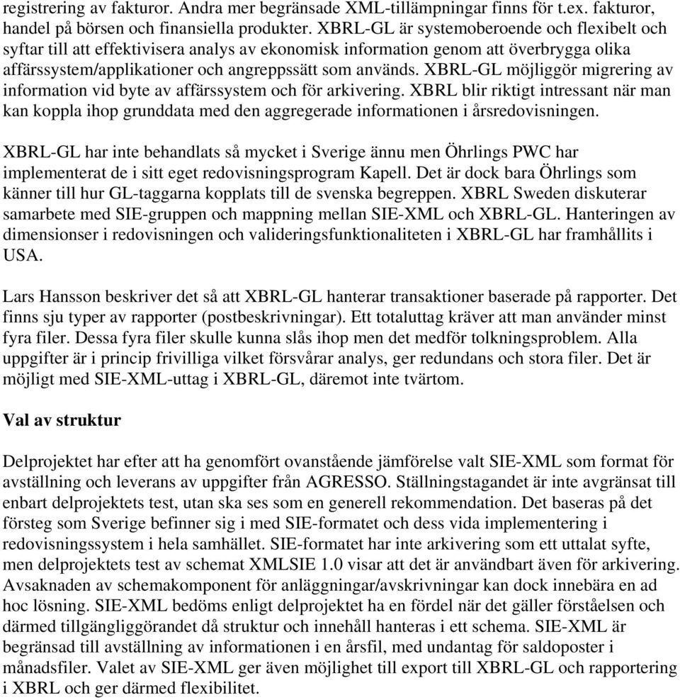 XBRL-GL möjliggör migrering av information vid byte av affärssystem och för arkivering.