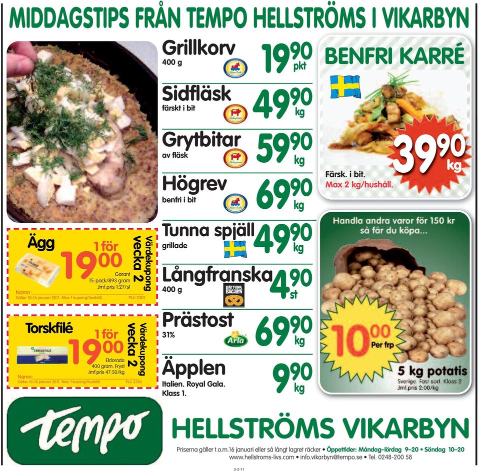 PLU 2302 Värdekupong Grillkorv 19 90 400 g pkt Sidfläsk 49 90 färskt i bit kg Grytbitar 59 90 av fläsk Högrev 69 90 benfri i bit kg Tunna spjäll 49 90 grillade kg Långfranska 4 90 400 g st Prästost