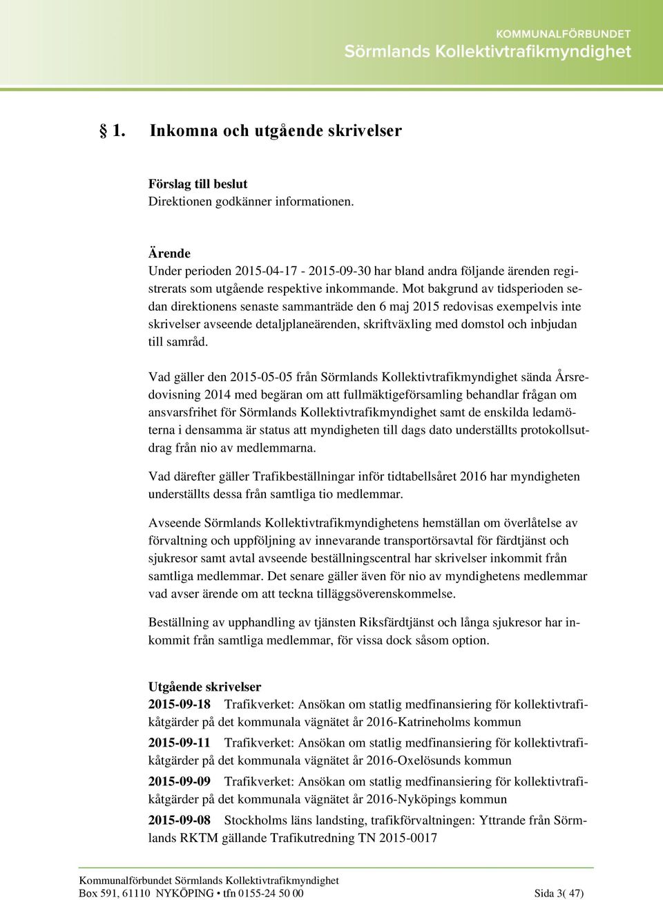 Vad gäller den 2015-05-05 från Sörmlands Kollektivtrafikmyndighet sända Årsredovisning 2014 med begäran om att fullmäktigeförsamling behandlar frågan om ansvarsfrihet för Sörmlands