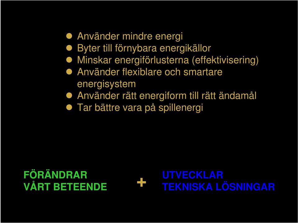 energisystem Använder rätt energiform till rätt ändamål Tar bättre