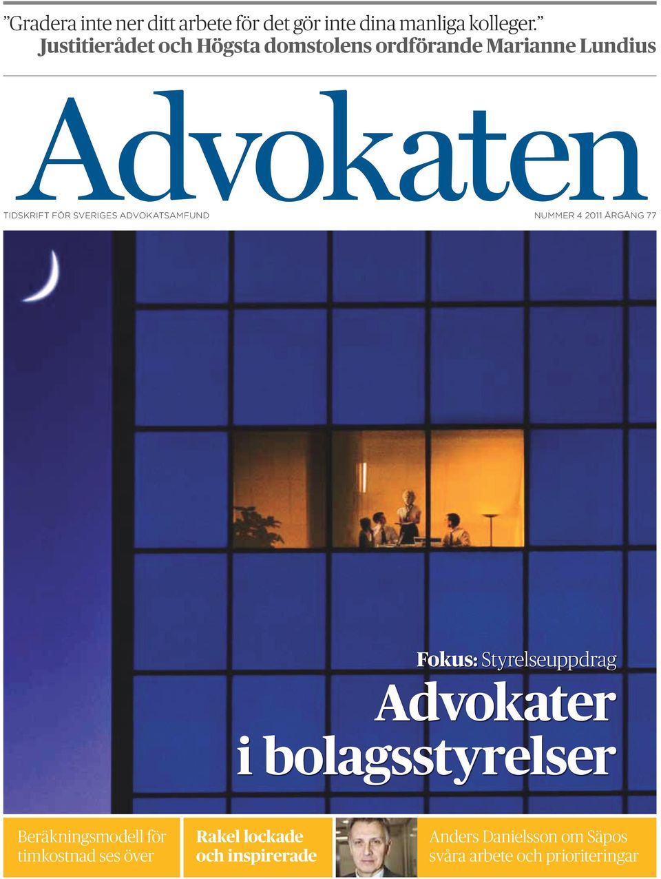 advokatsamfund nummer 4 2011 årgång 77 Fokus: Styrelseuppdrag Advokater i bolagsstyrelser