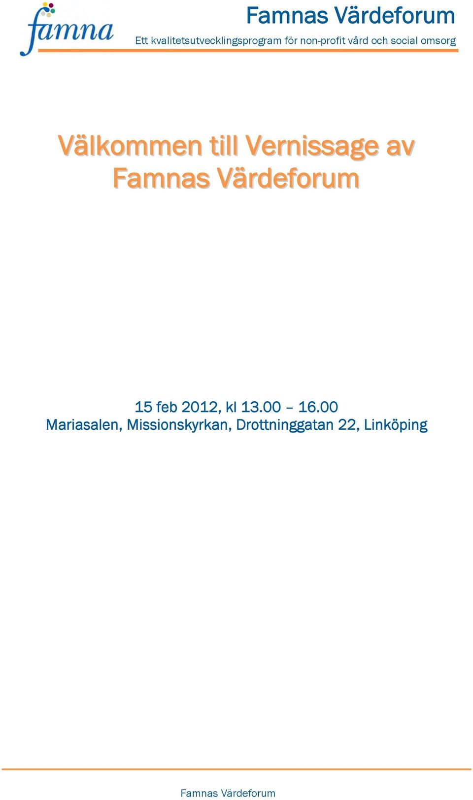 Vernissage av Famnas Värdeforum 15 feb 1, kl 13. 16.