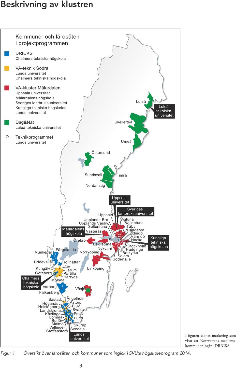 Luleå Luleå tekniska universitet Östersund Sundsvall Nordanstig Timrå Munkedal Örebro Solna Eskilstuna Färgelanda Nykvarn Norrköping Uddevalla Trollhättan Kungälv Ale Lerum Linköping Göteborg