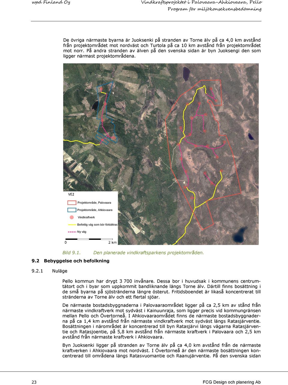 Projektområde, Palovaara Projektområde, Ahkiovaara Vindkraftverk Befintlig väg som bör förbättras Ny väg Bild 9.1. 9.2 9.2.1 Den planerade vindkraftsparkens projektområden.