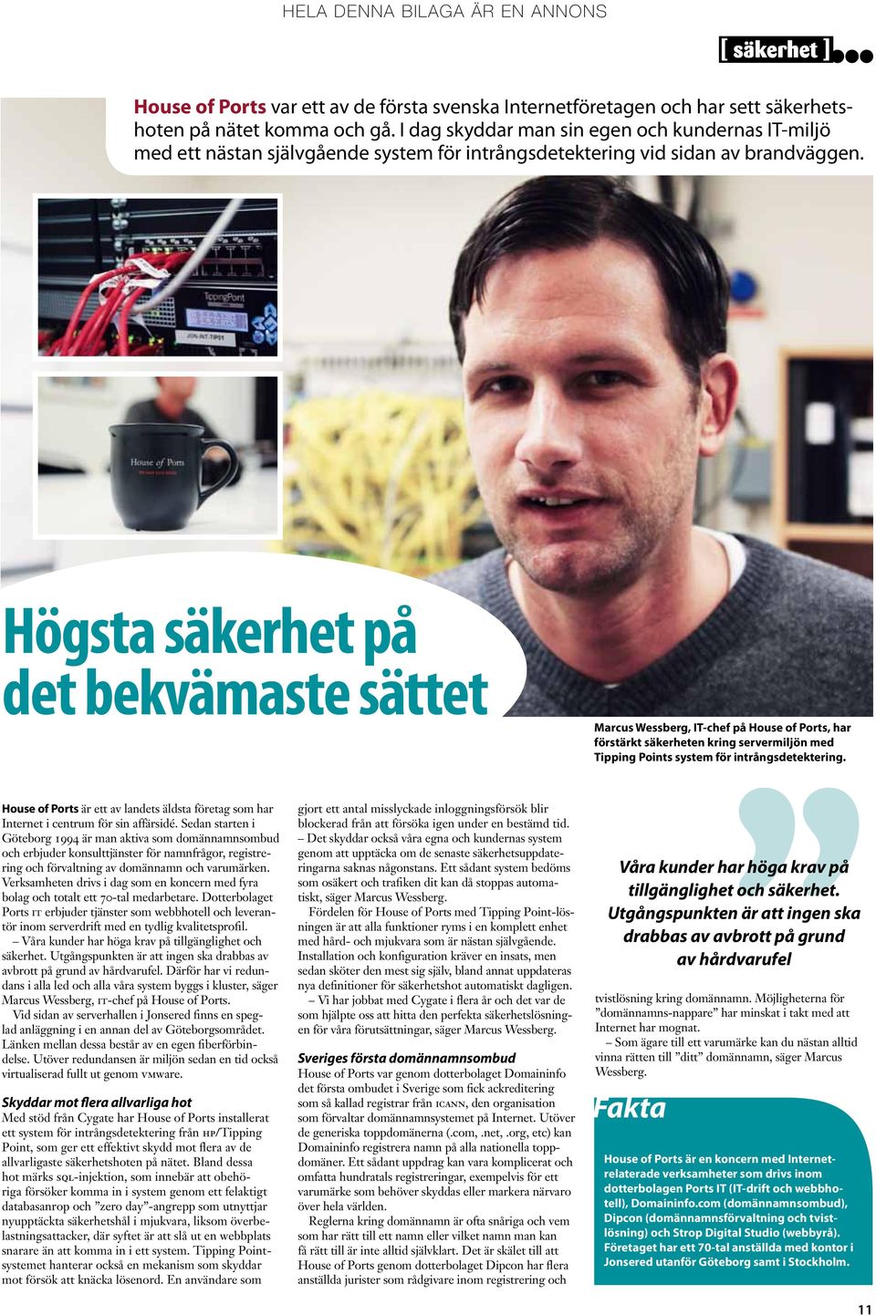 Högsta säkerhet på det bekvämaste sättet Marcus Wessberg, IT-chef på House of Ports, har förstärkt säkerheten kring servermiljön med Tipping Points system för intrångsdetektering.