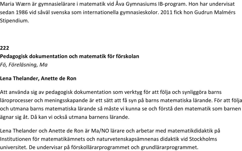 läroprocesser och meningsskapande är ett sätt att få syn på barns matematiska lärande.