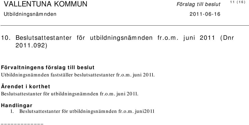 092) Förvaltningens förslag till beslut Utbildningsnämnden fastställer beslutsattestanter fr.o.m. juni 2011.