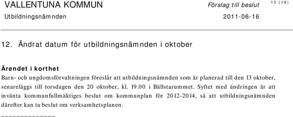 utbildningsnämnden som är planerad till den 13 oktober, senareläggs till torsdagen den 20 oktober, kl. 19.