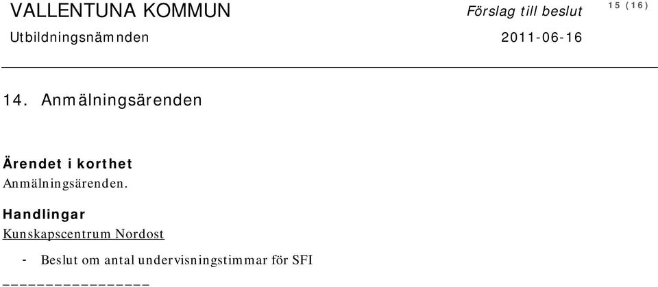 Anmälningsärenden Ärendet i korthet Anmälningsärenden.