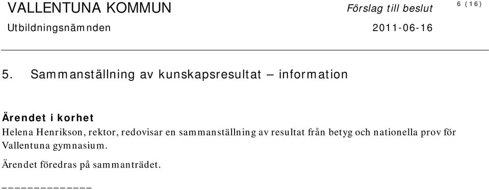 Henrikson, rektor, redovisar en sammanställning av resultat från betyg och