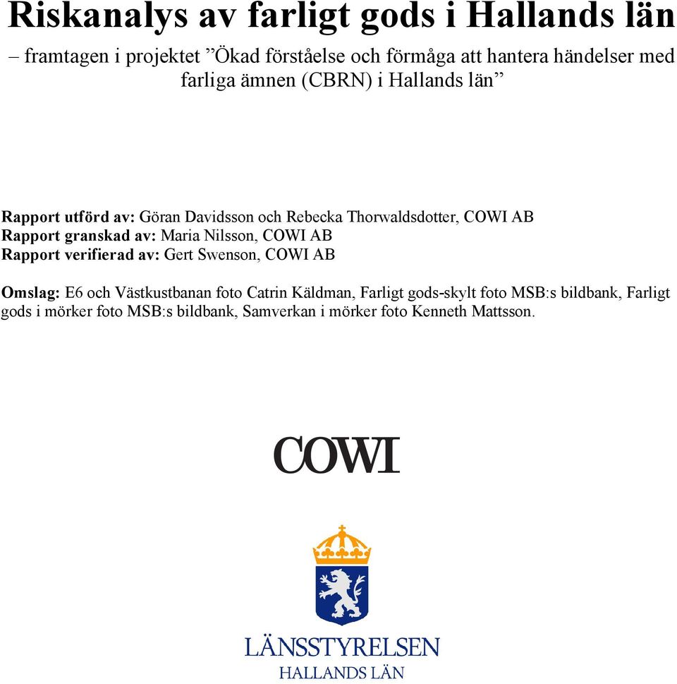 COWI AB Rapport verifierad av: Gert Swenson, COWI AB Omslag: E6 och Västkustbanan foto Catrin Käldman, Farligt