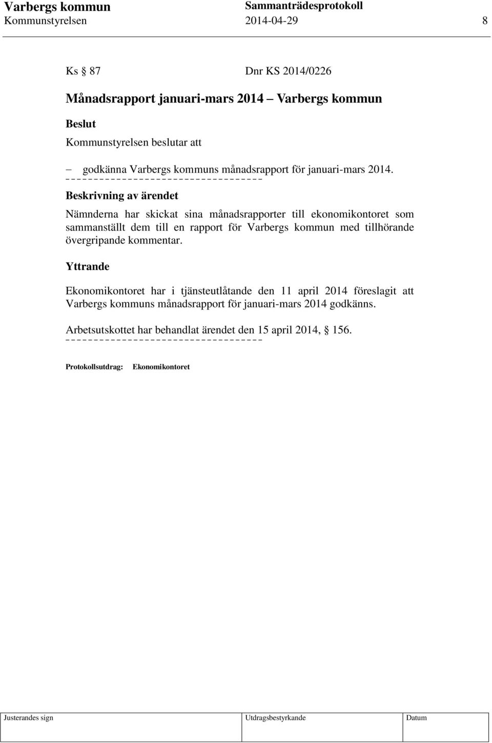 Beskrivning av ärendet Nämnderna har skickat sina månadsrapporter till ekonomikontoret som sammanställt dem till en rapport för Varbergs kommun med