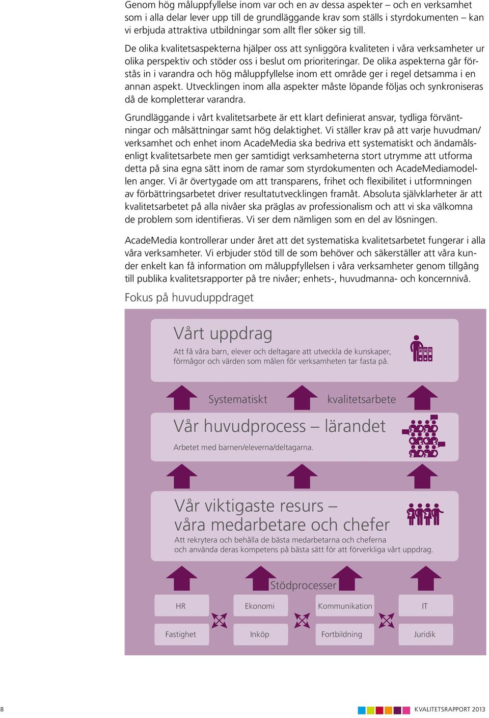 De olika aspekterna går förstås in i varandra och hög måluppfyllelse inom ett område ger i regel detsamma i en annan aspekt.