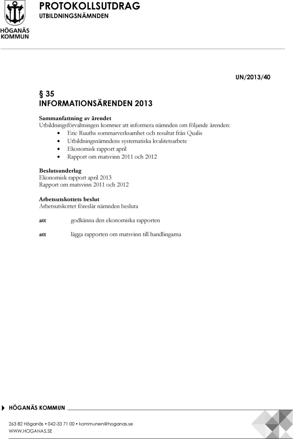 Ekonomisk rapport april Rapport om matsvinn 2011 och 2012 Beslutsunderlag Ekonomisk rapport april 2013 Rapport om matsvinn 2011 och 2012