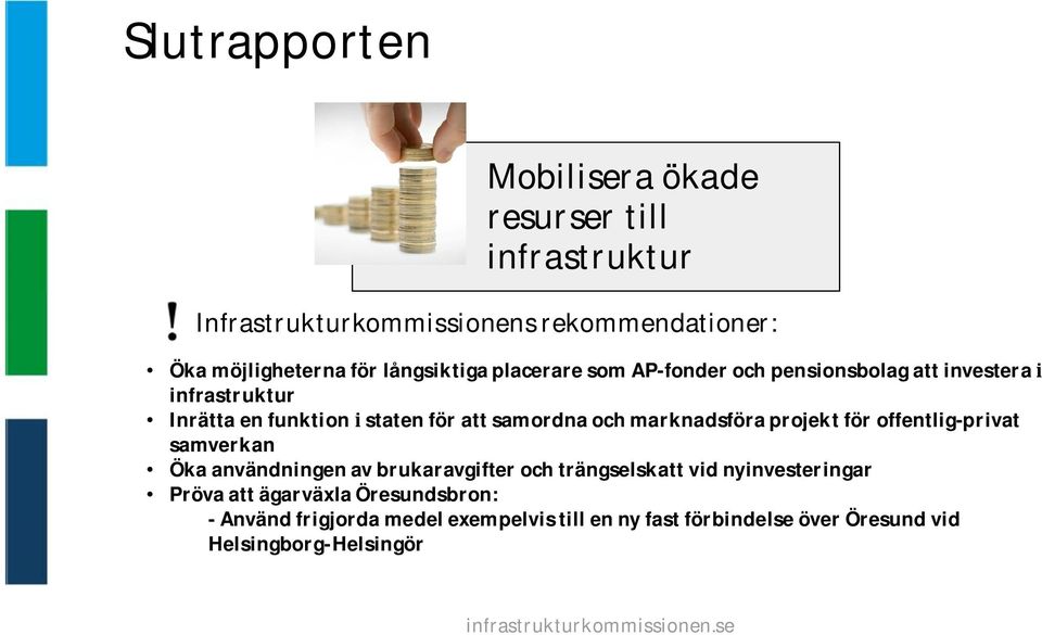 marknadsföra projekt för offentlig-privat samverkan Öka användningen av brukaravgifter och trängselskatt vid nyinvesteringar
