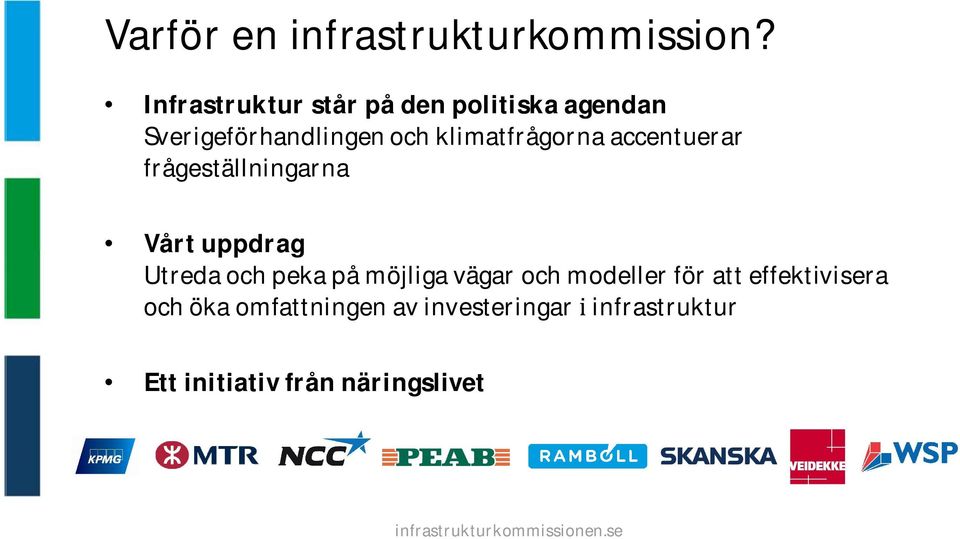 klimatfrågorna accentuerar frågeställningarna Vårt uppdrag Utreda och peka på