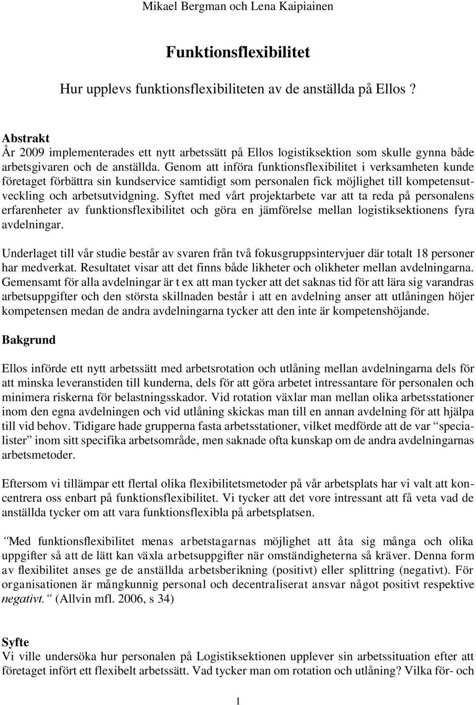 Genom att införa funktionsflexibilitet i verksamheten kunde företaget förbättra sin kundservice samtidigt som personalen fick möjlighet till kompetensutveckling och arbetsutvidgning.