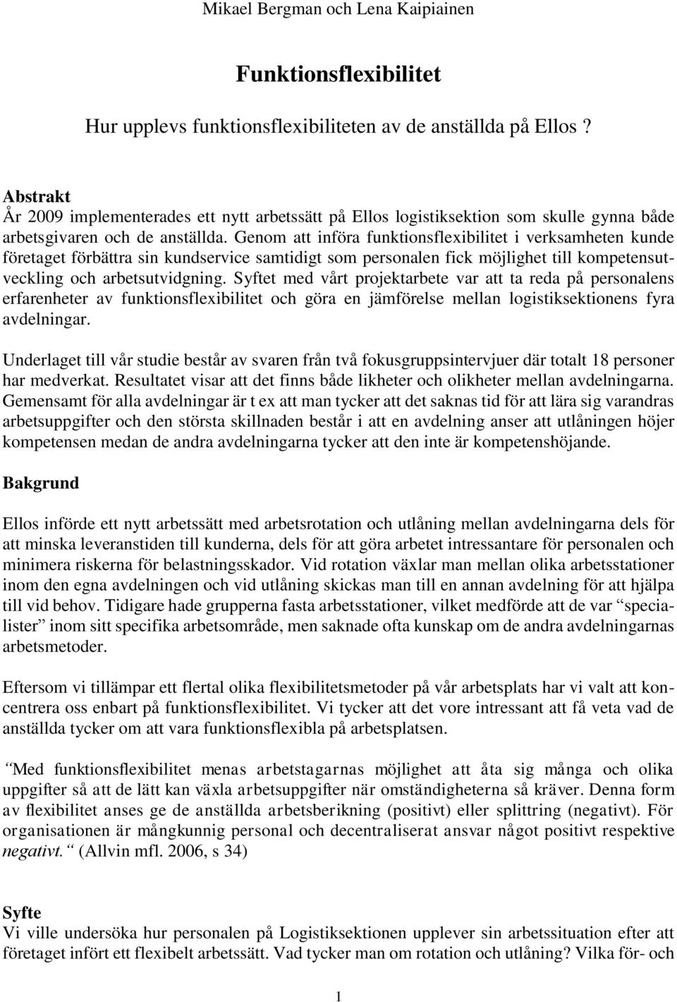 Genom att införa funktionsflexibilitet i verksamheten kunde företaget förbättra sin kundservice samtidigt som personalen fick möjlighet till kompetensutveckling och arbetsutvidgning.