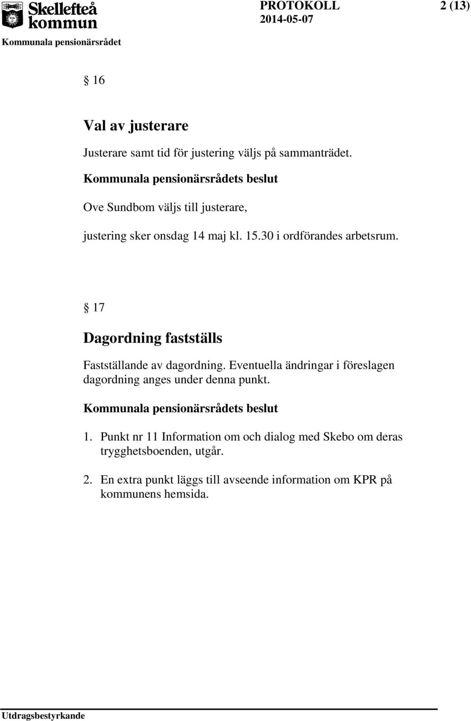 17 Dagordning fastställs Fastställande av dagordning.