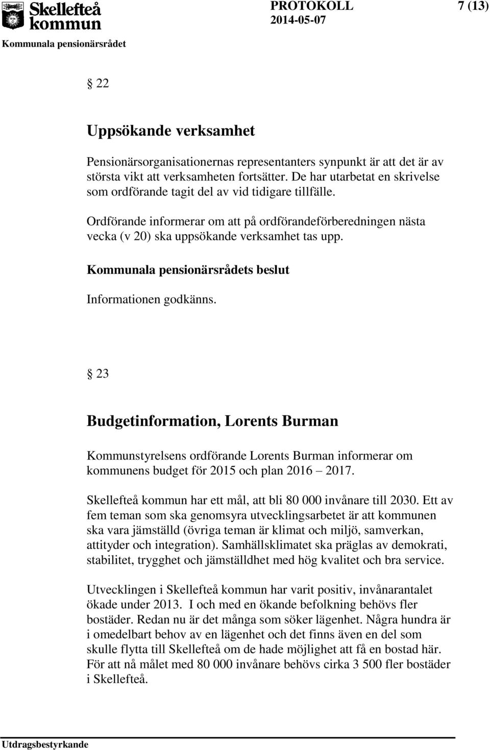 23 Budgetinformation, Lorents Burman Kommunstyrelsens ordförande Lorents Burman informerar om kommunens budget för 2015 och plan 2016 2017.