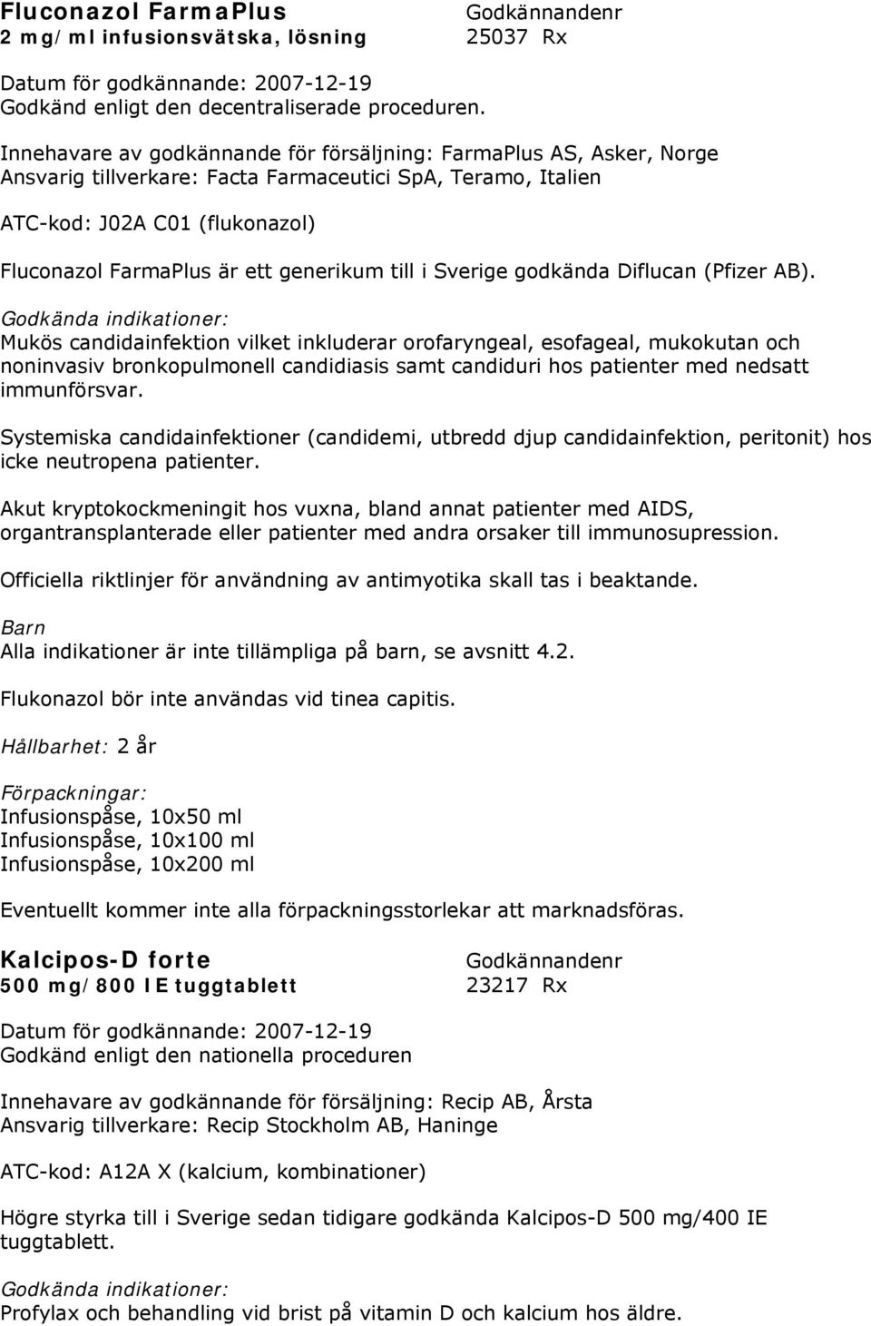 generikum till i Sverige godkända Diflucan (Pfizer AB).