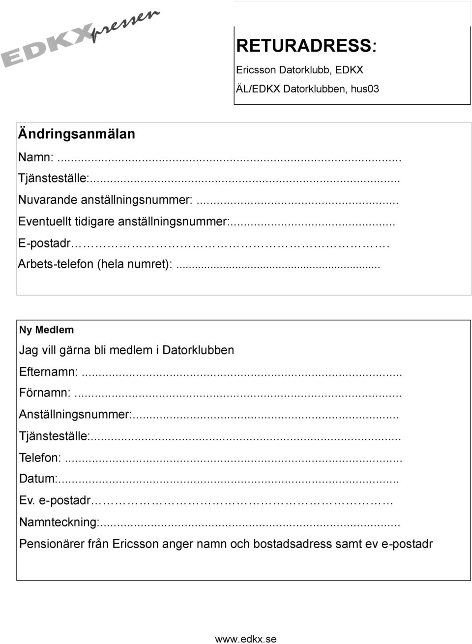 Arbets-telefon (hela numret):... Ny Medlem Jag vill gärna bli medlem i Datorklubben Efternamn:... Förnamn:.