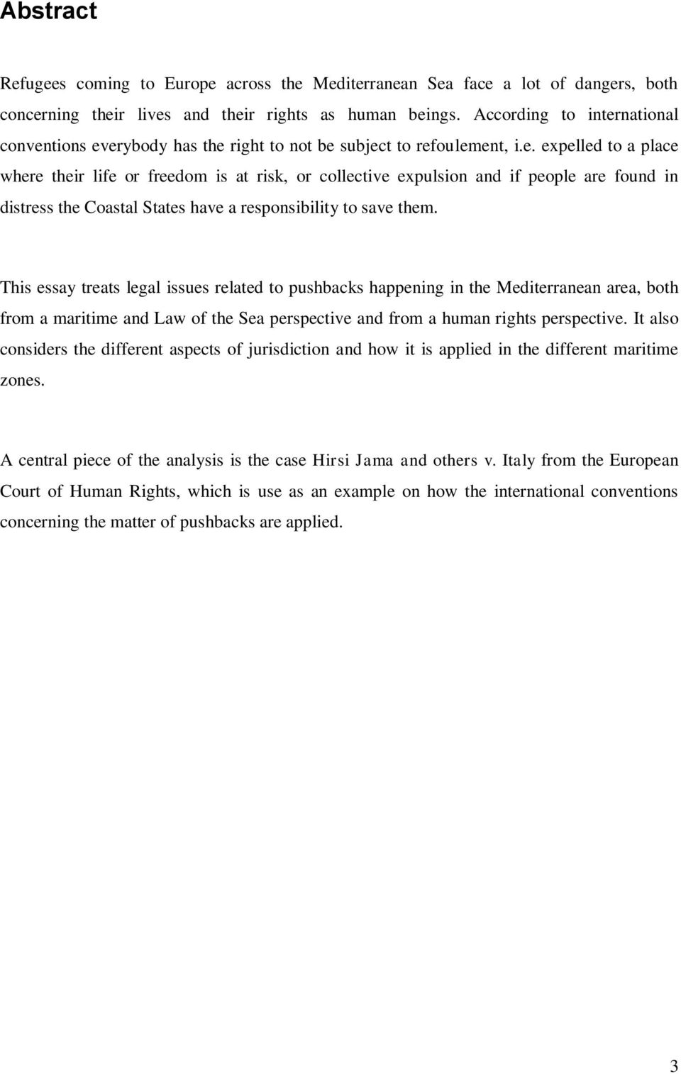 This essay treats legal issues related to pushbacks happening in the Mediterranean area, both from a maritime and Law of the Sea perspective and from a human rights perspective.