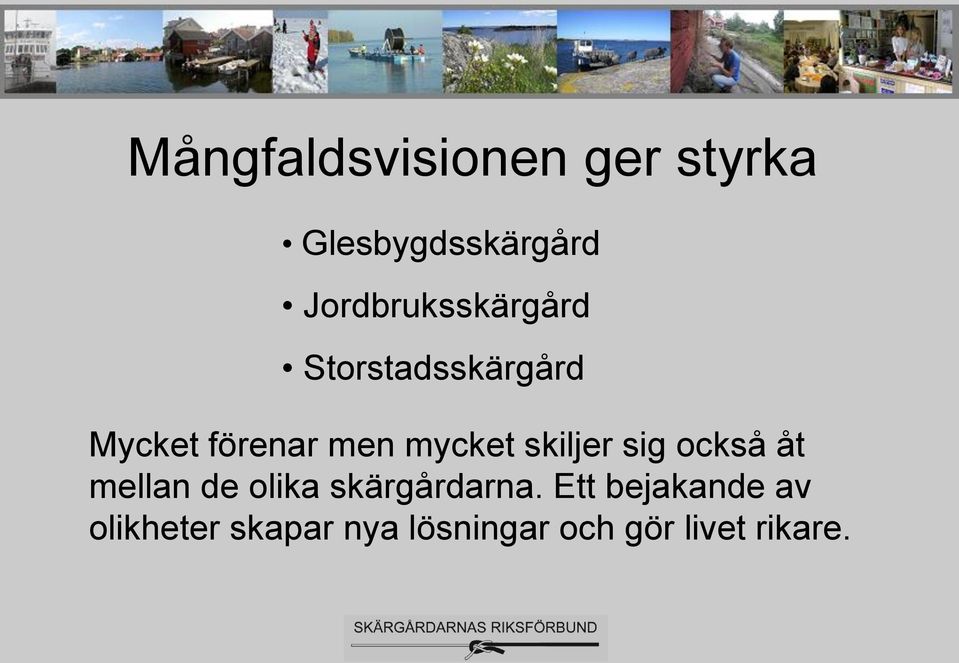 mycket skiljer sig också åt mellan de olika skärgårdarna.