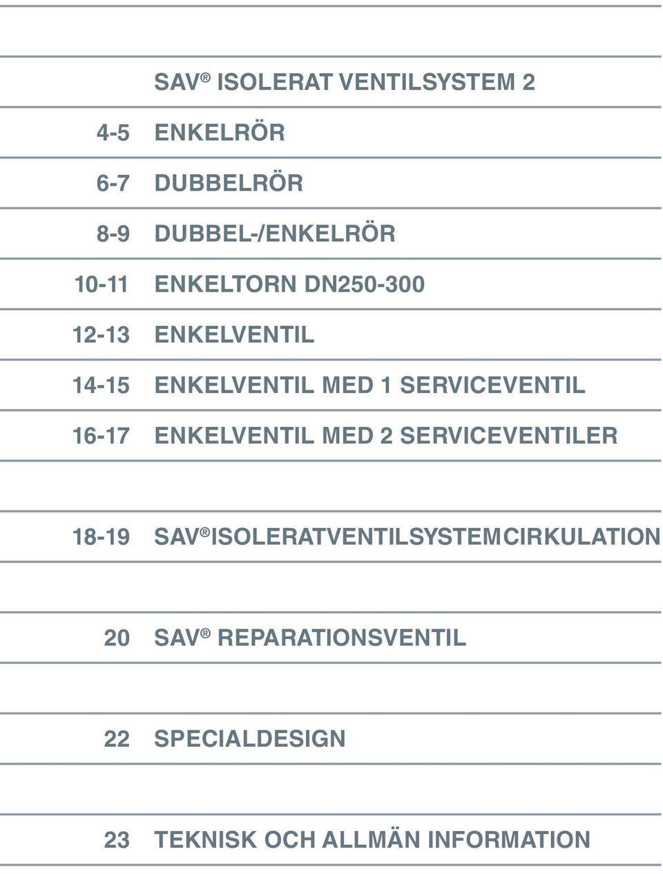 serviceventil 16-17 Enkelventil med 2 serviceventiler 18-19 SV isolerat