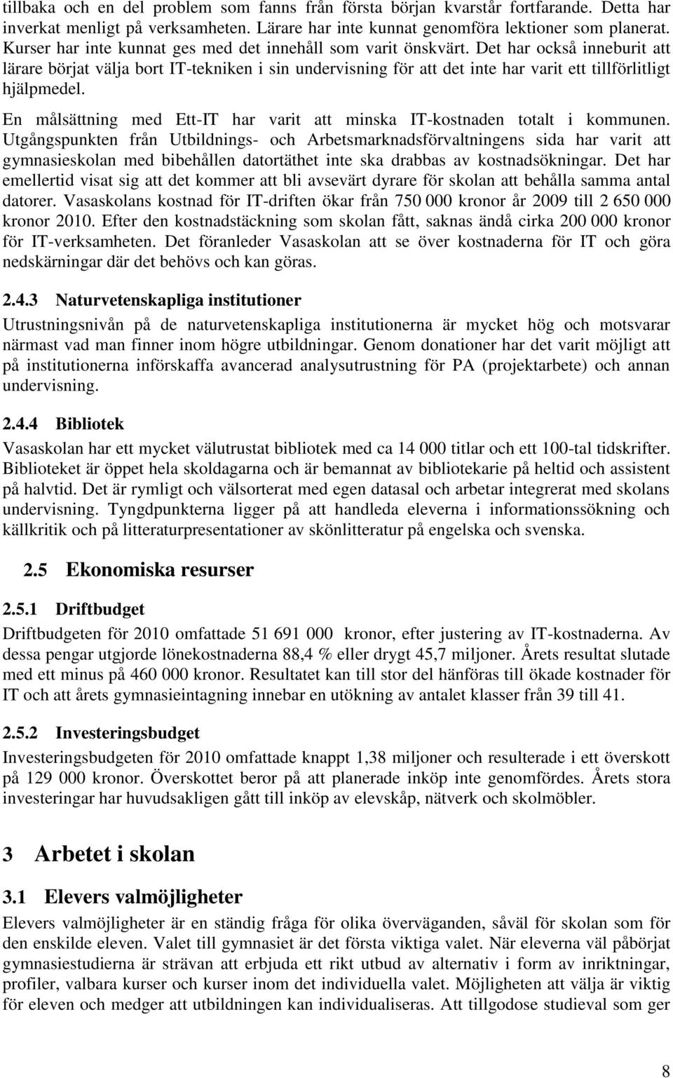 Det har också inneburit att lärare börjat välja bort IT-tekniken i sin undervisning för att det inte har varit ett tillförlitligt hjälpmedel.