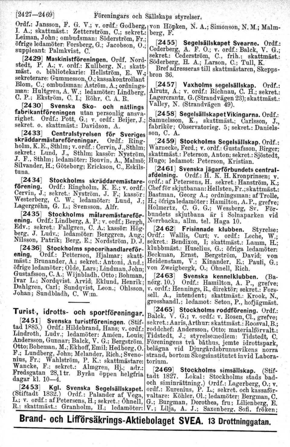 or." a c, '...,..... sekret.: Cederstrom, C., frih.: skattmast.: [2429J MasklnJstforenlllgen. Ordf. Nord- Söderberg, B. A.; Larson, C.; Tull, K stedt, P. ~.;.v. ordf;: Knllberg.: N.