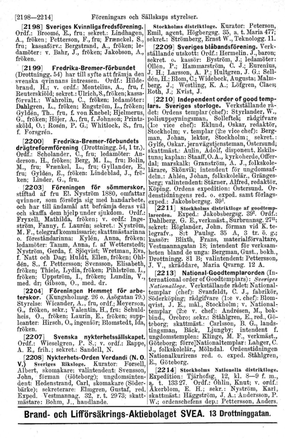 Verkdatnöter v. Bahr, J., fröken; Jakobson, A., ställande utskott: Ordf.: Hermelin. J., baron; fröken. sekret. o. kassör: Byström, J.; ledamöter: [2199J Fredrika-Bremer-förbundet Ollen, P.