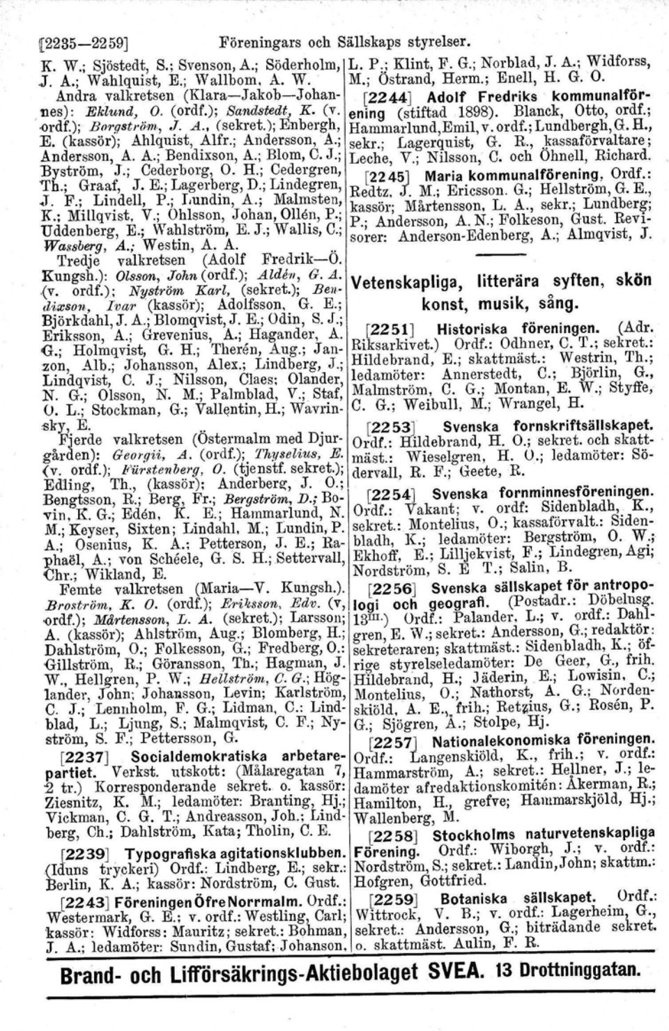 ); Enbergh, Hammarlund,Emil, v. ordf.; Lundbergh, G. H., E. (kassör); Ahlquist, ;A-lfr.;Andersson, A.; sekr.; Lagerquist, G. R., ]i:assaförvaltare; Ande~~son, A. A.; Bendixson, A.; Blom, C. J.