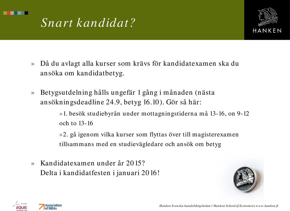 besök studiebyrån under mottagningstiderna må 13-16, on 9-12 och to 13-16»2.