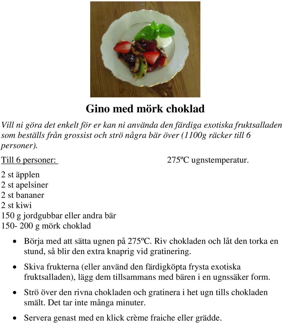 Riv chokladen och låt den torka en stund, så blir den extra knaprig vid gratinering.