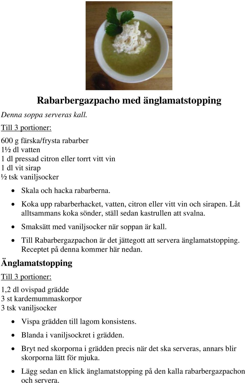 Koka upp rabarberhacket, vatten, citron eller vitt vin och sirapen. Låt alltsammans koka sönder, ställ sedan kastrullen att svalna. Smaksätt med vaniljsocker när soppan är kall.