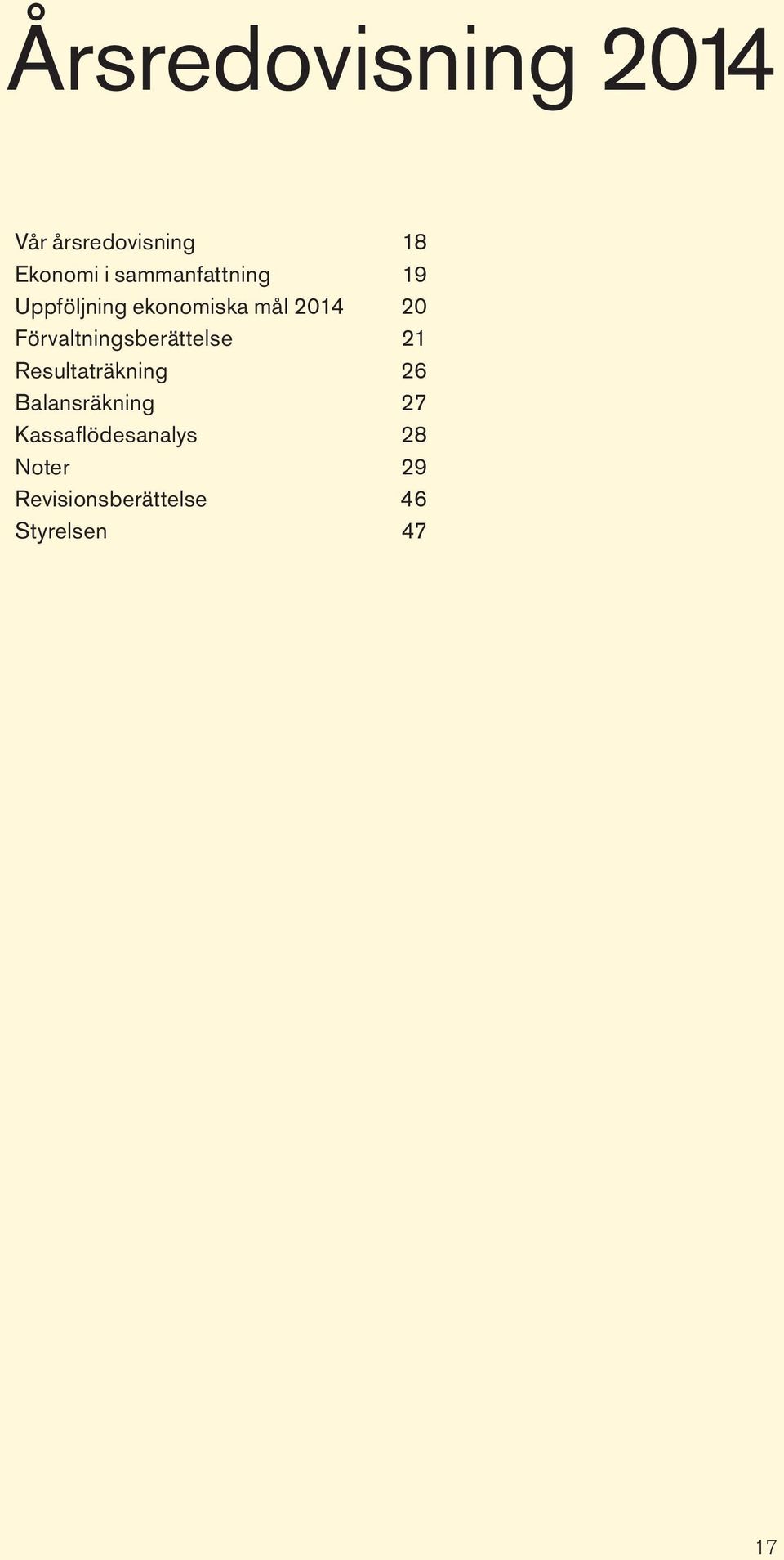 Förvaltningsberättelse 21 Resultaträkning 26 Balansräkning