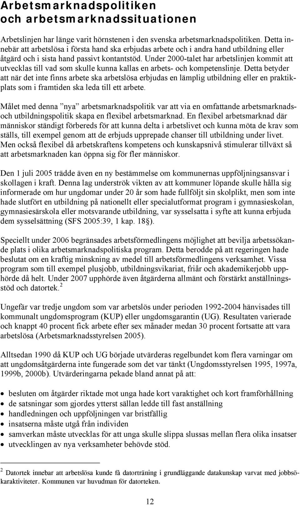 Under 2000-talet har arbetslinjen kommit att utvecklas till vad som skulle kunna kallas en arbets- och kompetenslinje.