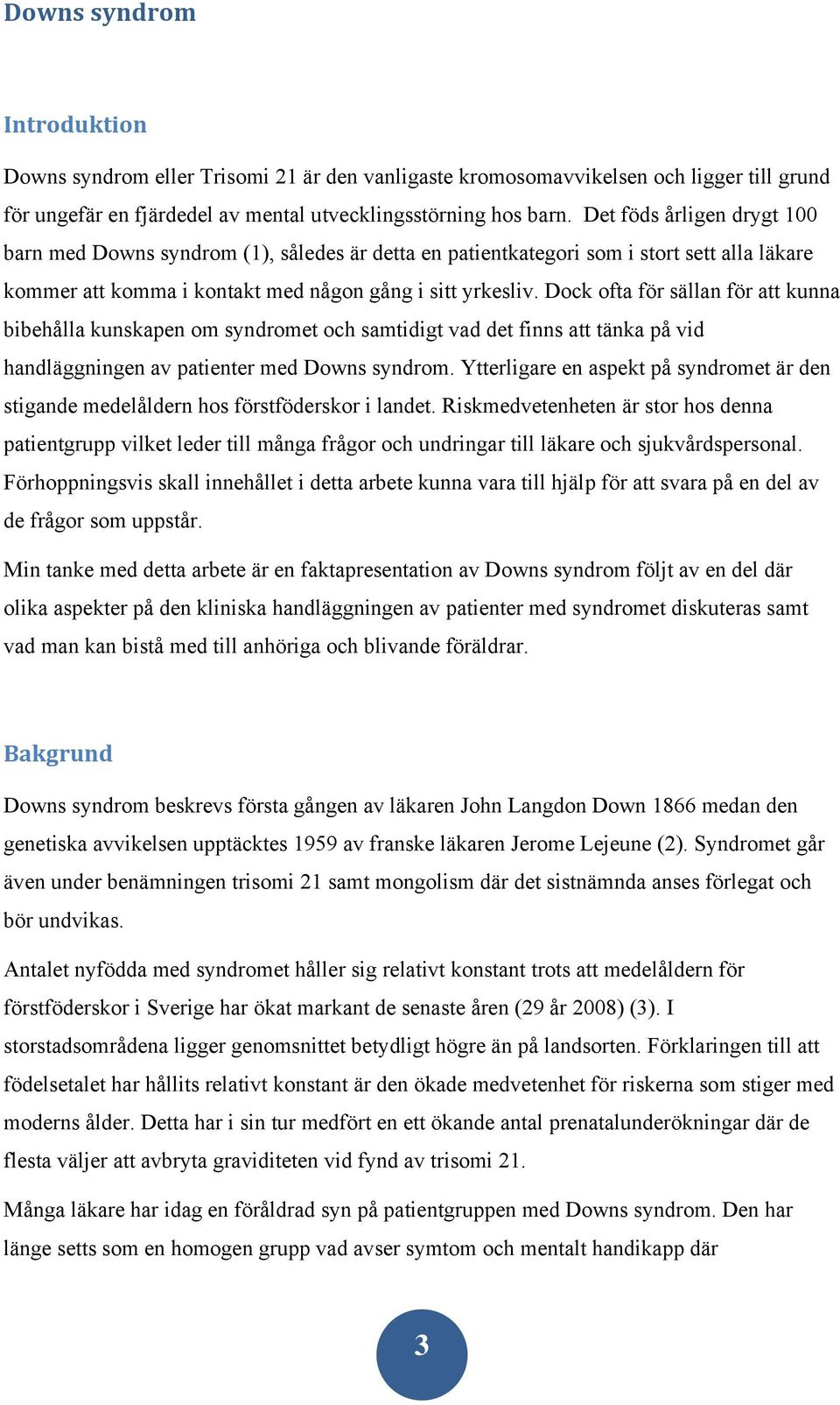 Dock ofta för sällan för att kunna bibehålla kunskapen om syndromet och samtidigt vad det finns att tänka på vid handläggningen av patienter med Downs syndrom.