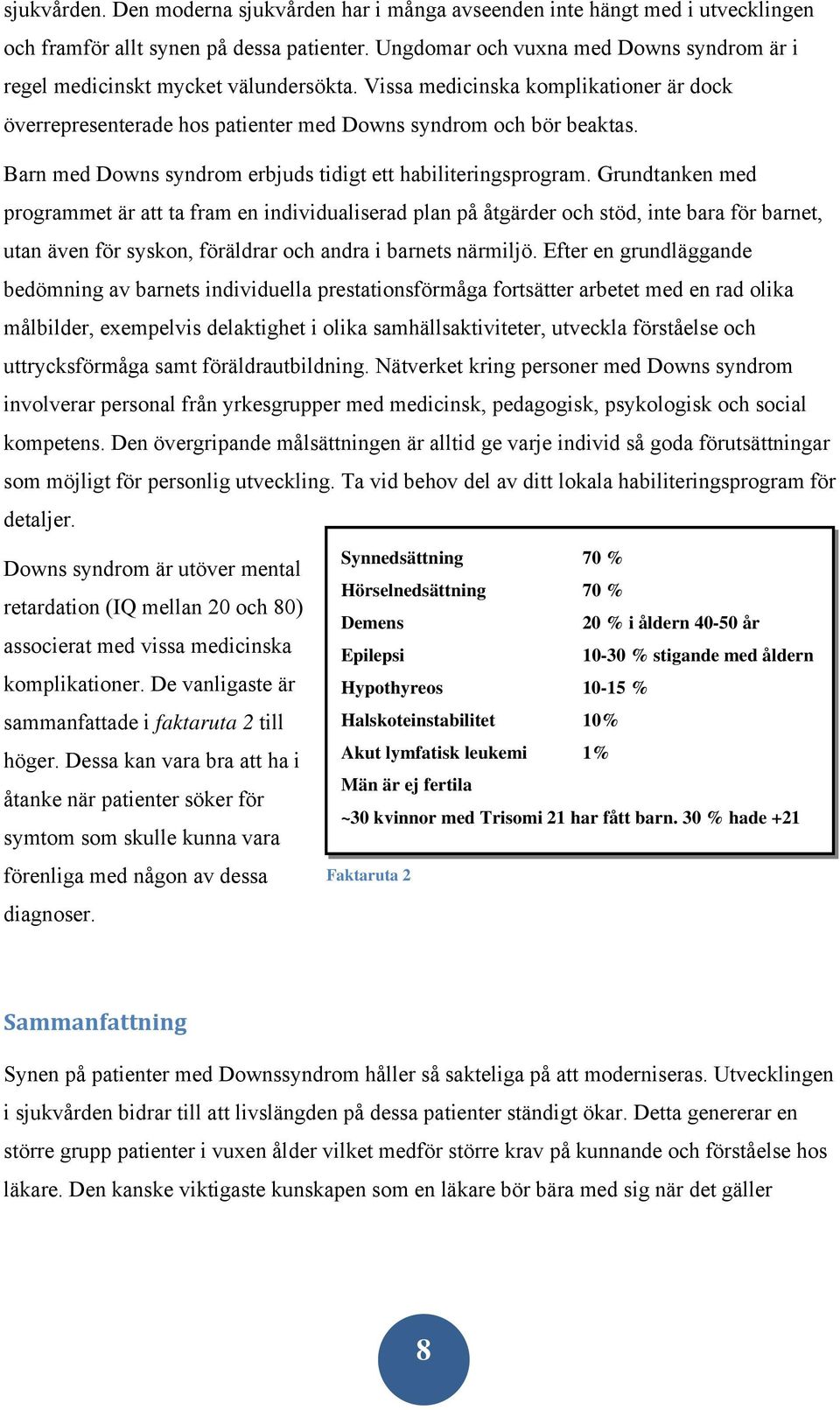 Barn med Downs syndrom erbjuds tidigt ett habiliteringsprogram.