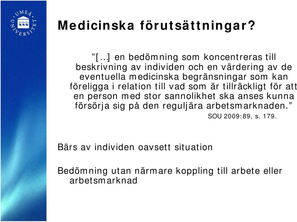 medicinska begränsningar som kan föreligga i relation till vad som är tillräckligt för att en person med